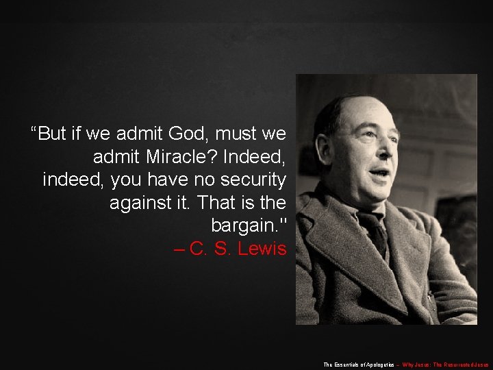“But if we admit God, must we admit Miracle? Indeed, indeed, you have no “But if we admit God, must we admit Miracle? Indeed, indeed, you have no