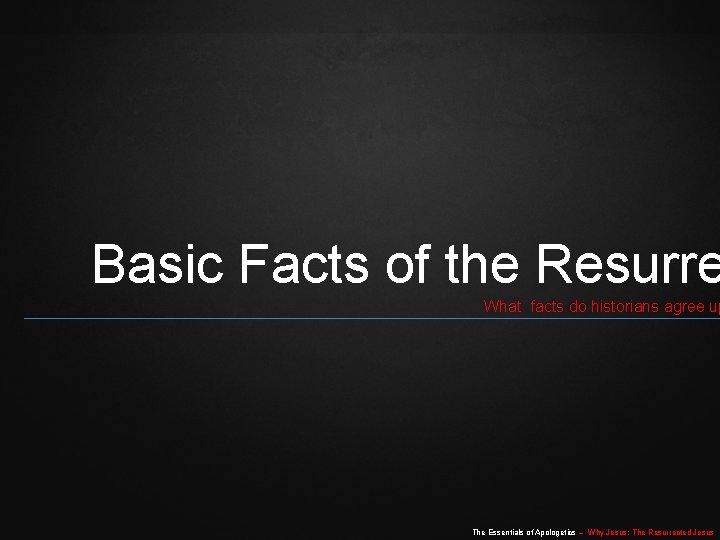 Basic Facts of the Resurre What facts do historians agree up The Essentials of Basic Facts of the Resurre What facts do historians agree up The Essentials of