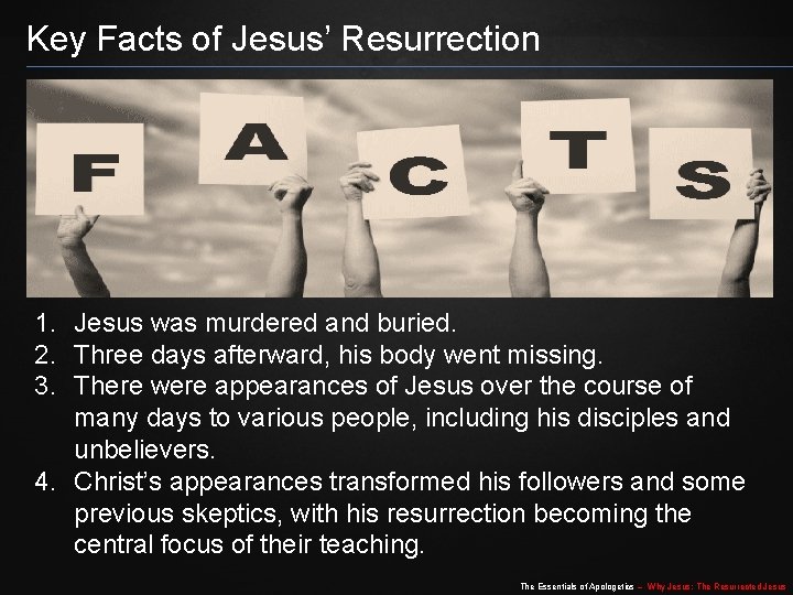 Key Facts of Jesus’ Resurrection 1. Jesus was murdered and buried. 2. Three days Key Facts of Jesus’ Resurrection 1. Jesus was murdered and buried. 2. Three days