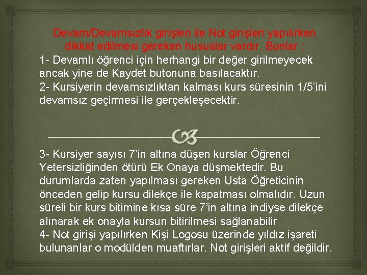 Devam/Devamsızlık girişleri ile Not girişleri yapılırken dikkat edilmesi gereken hususlar vardır. Bunlar ; 1 Devam/Devamsızlık girişleri ile Not girişleri yapılırken dikkat edilmesi gereken hususlar vardır. Bunlar ; 1