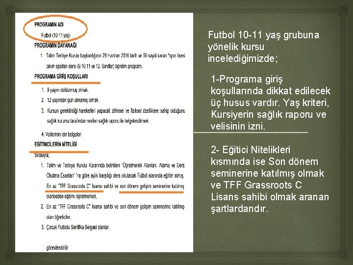 Futbol 10 -11 yaş grubuna yönelik kursu incelediğimizde; 1 -Programa giriş koşullarında dikkat edilecek Futbol 10 -11 yaş grubuna yönelik kursu incelediğimizde; 1 -Programa giriş koşullarında dikkat edilecek
