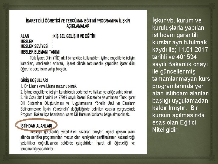 İşkur vb. kurum ve kuruluşlarla yapılan istihdam garantili kurslar ayrı tutulmak kaydı ile; İşkur vb. kurum ve kuruluşlarla yapılan istihdam garantili kurslar ayrı tutulmak kaydı ile;