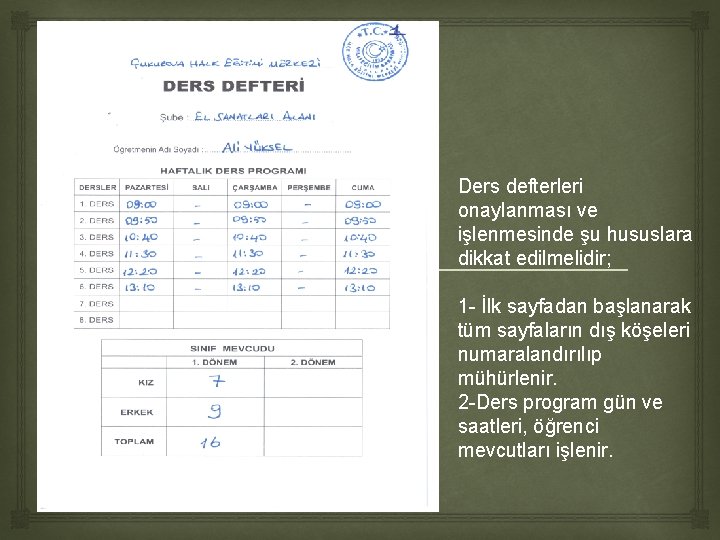 Ders defterleri onaylanması ve işlenmesinde şu hususlara dikkat edilmelidir; 1 - İlk sayfadan Ders defterleri onaylanması ve işlenmesinde şu hususlara dikkat edilmelidir; 1 - İlk sayfadan