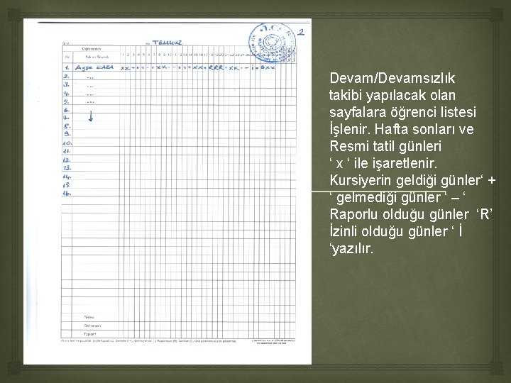Devam/Devamsızlık takibi yapılacak olan sayfalara öğrenci listesi İşlenir. Hafta sonları ve Resmi tatil Devam/Devamsızlık takibi yapılacak olan sayfalara öğrenci listesi İşlenir. Hafta sonları ve Resmi tatil
