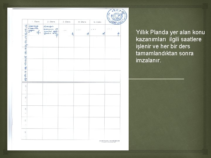 Yıllık Planda yer alan konu kazanımları ilgili saatlere işlenir ve her bir ders tamamlandıktan Yıllık Planda yer alan konu kazanımları ilgili saatlere işlenir ve her bir ders tamamlandıktan
