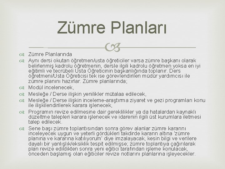 Zümre Planlarında Aynı dersi okutan öğretmen/usta öğreticiler varsa zümre başkanı olarak belirlenmiş kadrolu öğretmenin, Zümre Planlarında Aynı dersi okutan öğretmen/usta öğreticiler varsa zümre başkanı olarak belirlenmiş kadrolu öğretmenin,