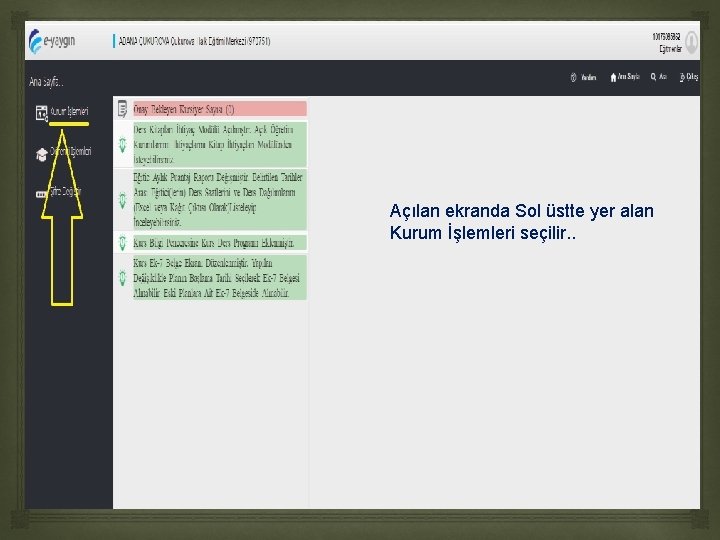 Açılan ekranda Sol üstte yer alan Kurum İşlemleri seçilir. . Açılan ekranda Sol üstte yer alan Kurum İşlemleri seçilir. .