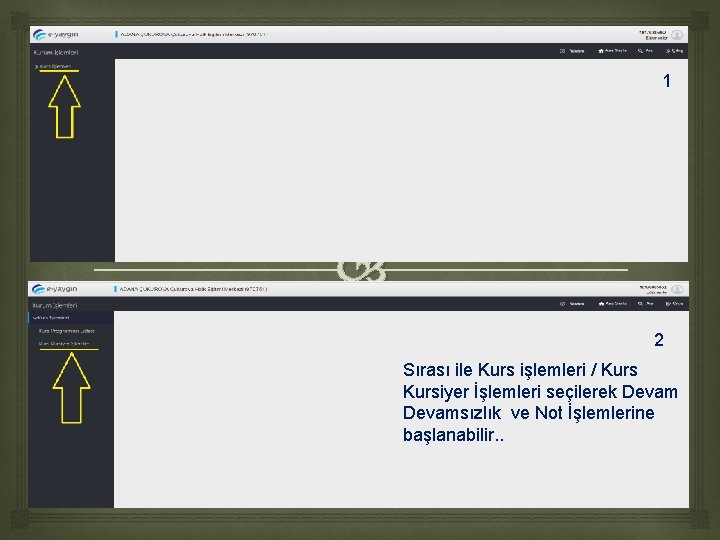 1 2 Sırası ile Kurs işlemleri / Kursiyer İşlemleri seçilerek Devamsızlık ve Not İşlemlerine 1 2 Sırası ile Kurs işlemleri / Kursiyer İşlemleri seçilerek Devamsızlık ve Not İşlemlerine