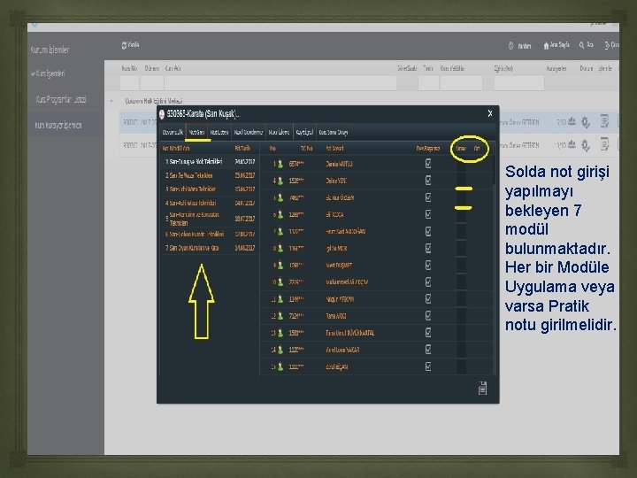 Solda not girişi yapılmayı bekleyen 7 modül bulunmaktadır. Her bir Modüle Uygulama veya Solda not girişi yapılmayı bekleyen 7 modül bulunmaktadır. Her bir Modüle Uygulama veya
