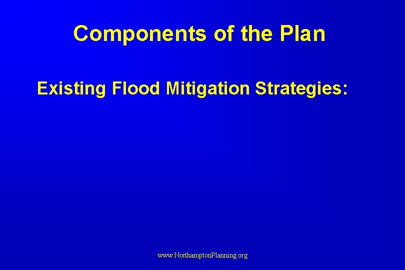 Components of the Plan Existing Flood Mitigation Strategies: www. Northampton. Planning. org 