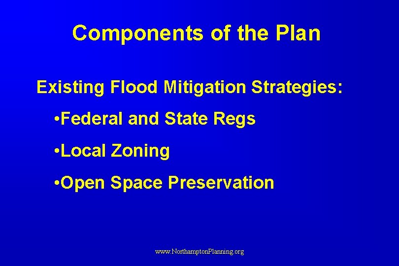 Components of the Plan Existing Flood Mitigation Strategies: • Federal and State Regs •