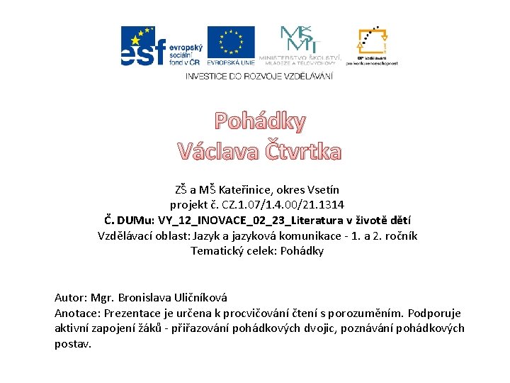 Pohádky Václava Čtvrtka ZŠ a MŠ Kateřinice, okres Vsetín projekt č. CZ. 1. 07/1.