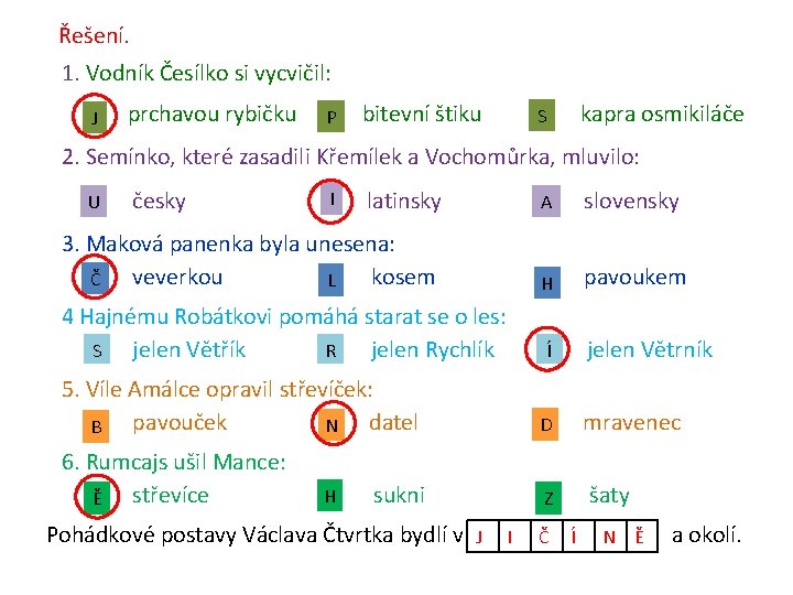 Řešení. 1. Vodník Česílko si vycvičil: prchavou rybičku bitevní štiku kapra osmikiláče S P