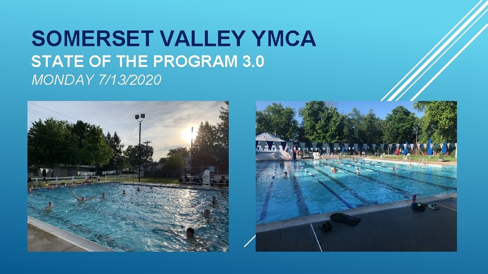 SOMERSET VALLEY YMCA STATE OF THE PROGRAM 3. 0 MONDAY 7/13/2020 SOMERSET VALLEY YMCA STATE OF THE PROGRAM 3. 0 MONDAY 7/13/2020