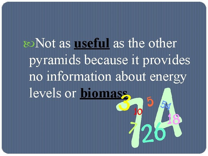  Not as useful as the other pyramids because it provides no information about