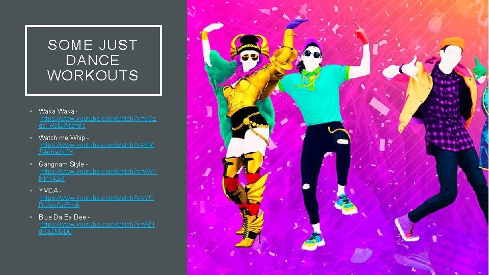 SOME JUST DANCE WORKOUTS • Waka https: //www. youtube. com/watch? v=g. Cz gc_Rel. BA&t=9