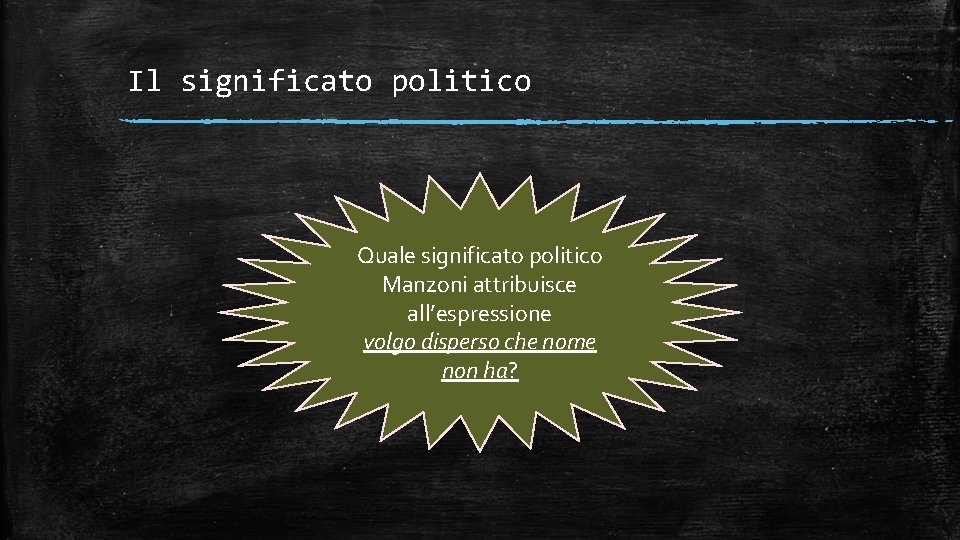 Il significato politico Quale significato politico Manzoni attribuisce all’espressione volgo disperso che nome non