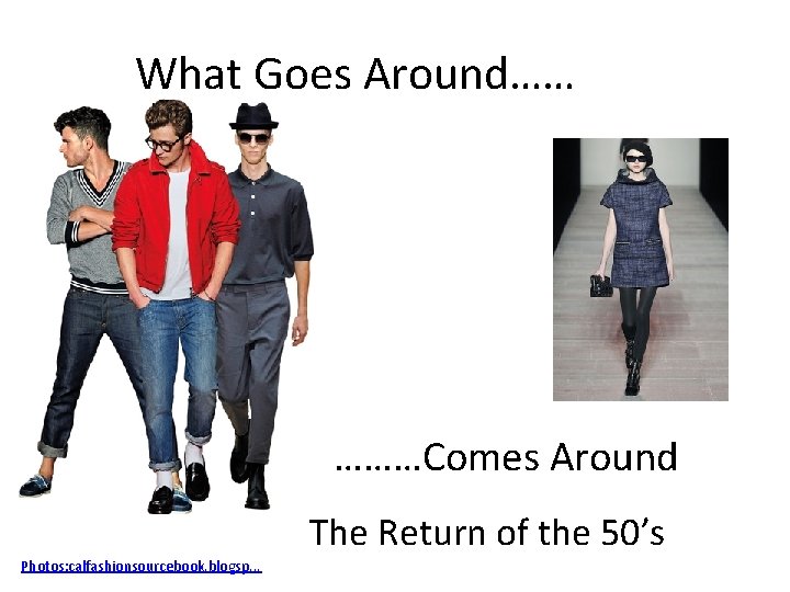 What Goes Around…… …………Comes Around Photos: calfashionsourcebook. blogsp. . . The Return of the