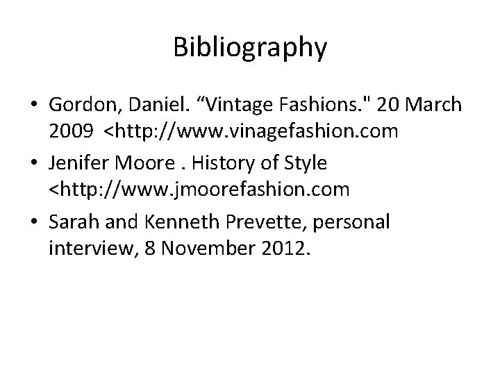 Bibliography • Gordon, Daniel. “Vintage Fashions. " 20 March 2009 <http: //www. vinagefashion. com