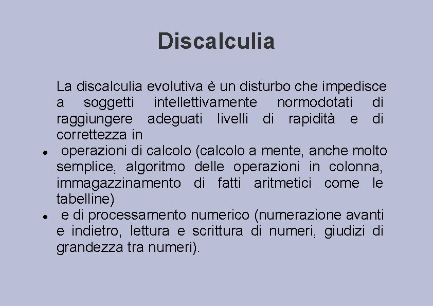 Discalculia La discalculia evolutiva è un disturbo che impedisce a soggetti intellettivamente normodotati di