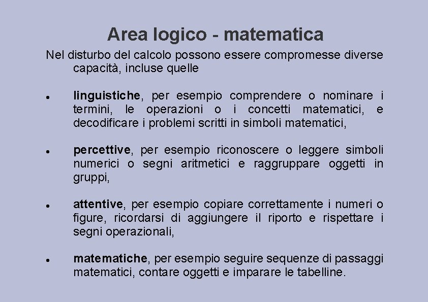 Area logico - matematica Nel disturbo del calcolo possono essere compromesse diverse capacità, incluse