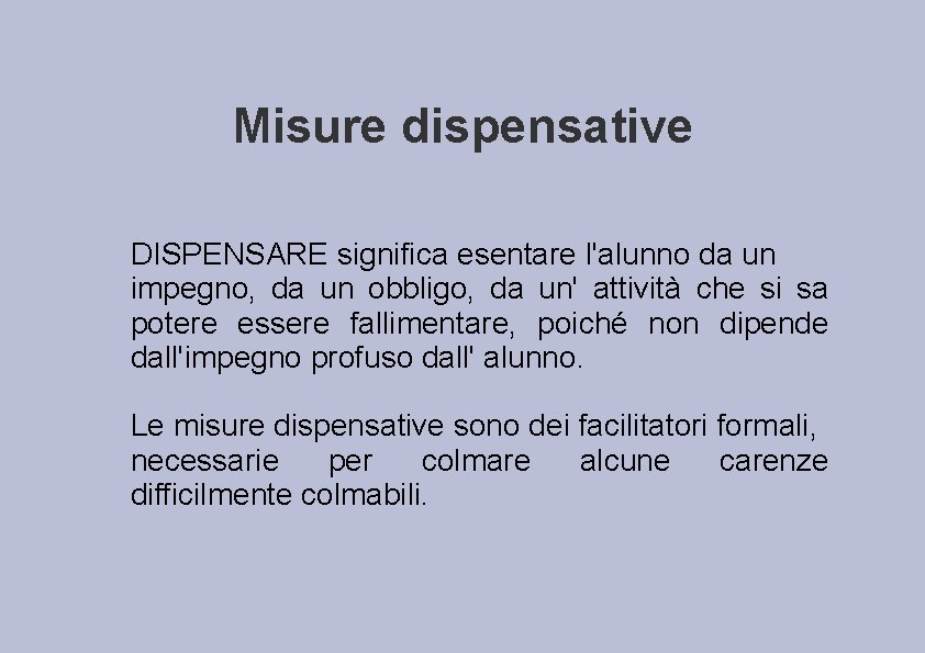 Misure dispensative DISPENSARE significa esentare l'alunno da un impegno, da un obbligo, da un'