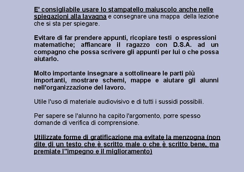 E' consigliabile usare lo stampatello maiuscolo anche nelle spiegazioni alla lavagna e consegnare una