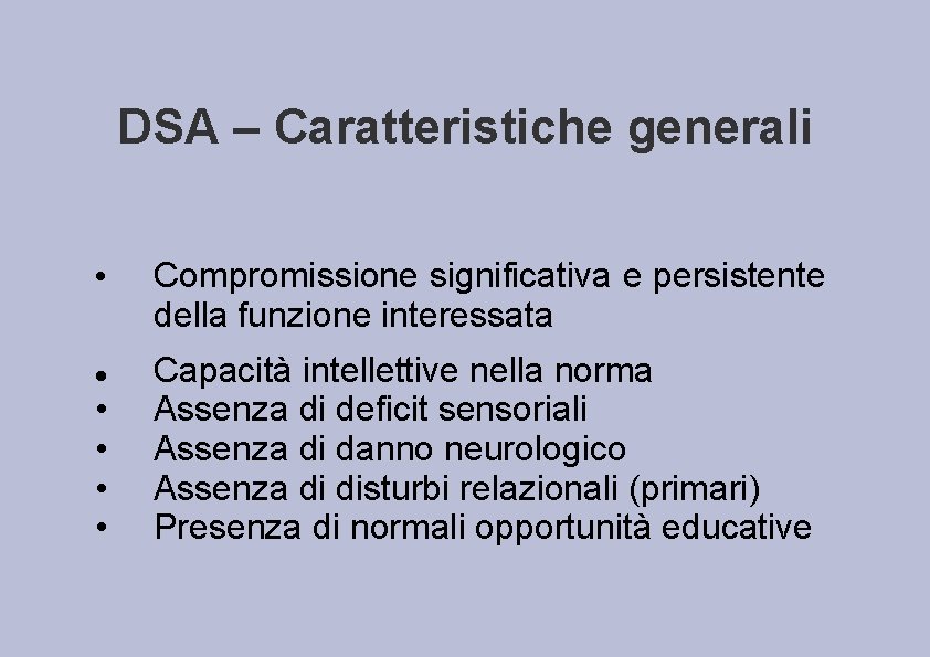 DSA – Caratteristiche generali • • • Compromissione significativa e persistente della funzione interessata