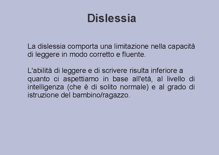 Dislessia La dislessia comporta una limitazione nella capacità di leggere in modo corretto e