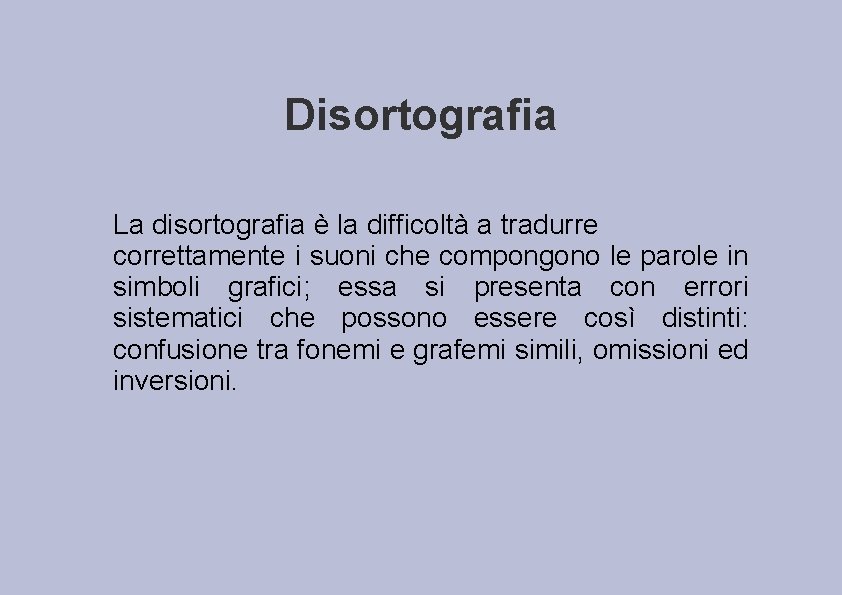 Disortografia La disortografia è la difficoltà a tradurre correttamente i suoni che compongono le