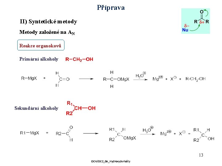 Příprava II) Syntetické metody Metody založené na AN Reakce organokovů Primární alkoholy Sekundární alkoholy
