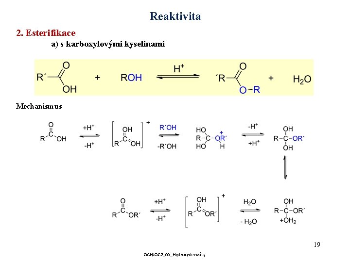 Reaktivita 2. Esterifikace a) s karboxylovými kyselinami Mechanismus 19 OCH/OC 2_09_Hydroxyderiváty 