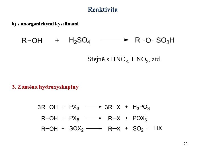 Reaktivita b) s anorganickými kyselinami Stejně s HNO 3, HNO 2, atd 3. Záměna