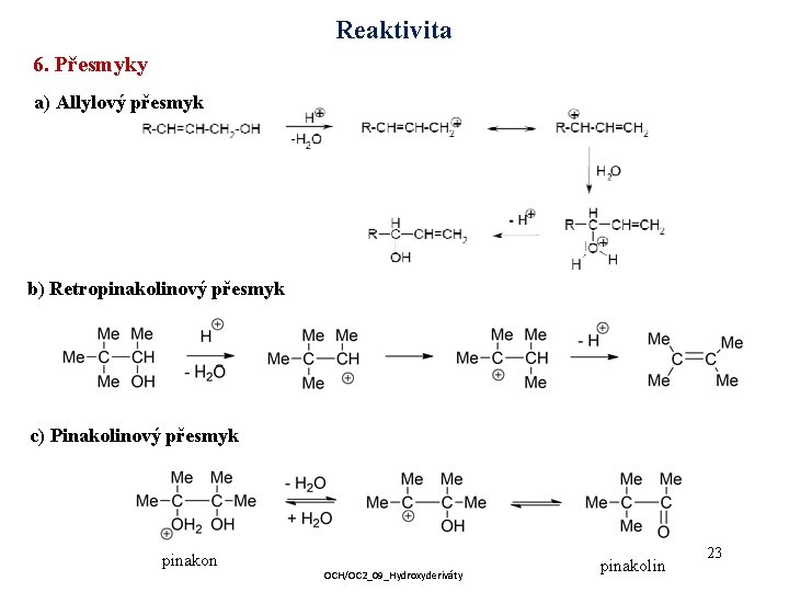 Reaktivita 6. Přesmyky a) Allylový přesmyk b) Retropinakolinový přesmyk c) Pinakolinový přesmyk pinakon OCH/OC