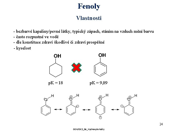 Fenoly Vlastnosti - bezbarvé kapaliny/pevné látky, typický zápach, stáním na vzduch mění barvu -