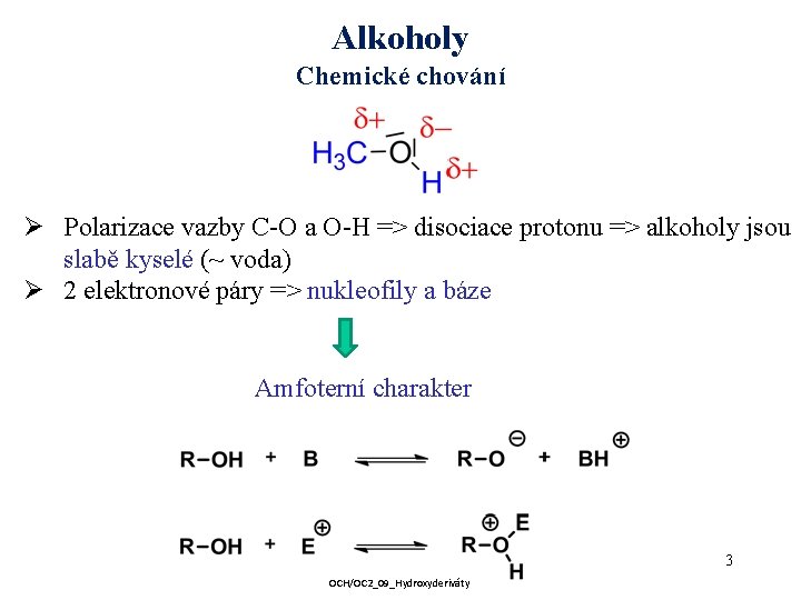 Alkoholy Chemické chování Ø Polarizace vazby C-O a O-H => disociace protonu => alkoholy