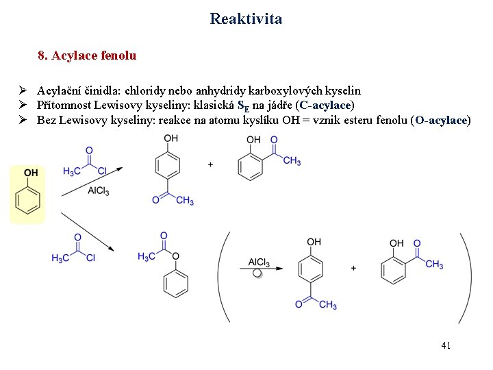 Reaktivita 8. Acylace fenolu Ø Acylační činidla: chloridy nebo anhydridy karboxylových kyselin Ø Přítomnost