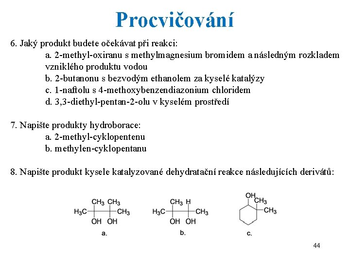 Procvičování 6. Jaký produkt budete očekávat při reakci: a. 2 -methyl-oxiranu s methylmagnesium bromidem