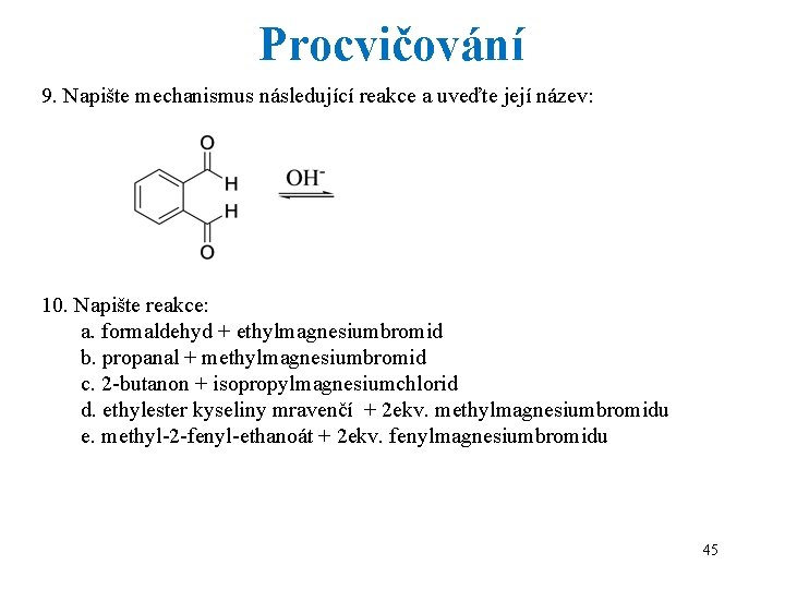 Procvičování 9. Napište mechanismus následující reakce a uveďte její název: 10. Napište reakce: a.