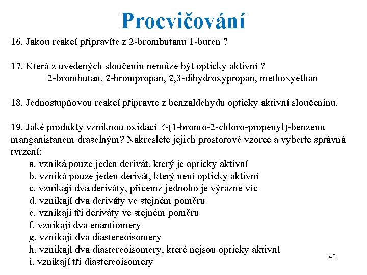 Procvičování 16. Jakou reakcí připravíte z 2 -brombutanu 1 -buten ? 17. Která z