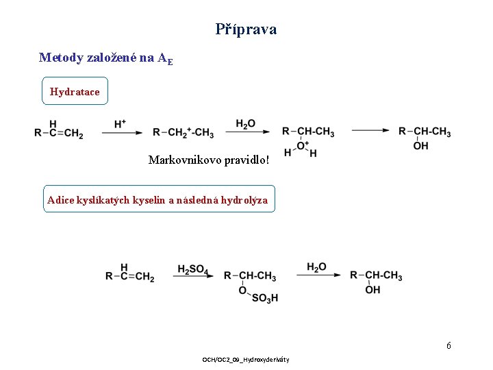 Příprava Metody založené na AE Hydratace Markovnikovo pravidlo! Adice kyslíkatých kyselin a následná hydrolýza