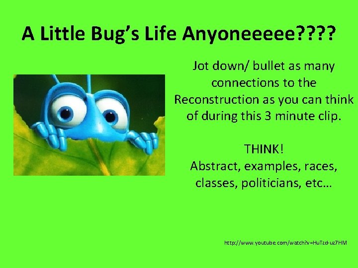 A Little Bug’s Life Anyoneeeee? ? Jot down/ bullet as many connections to the