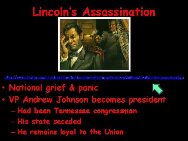 Lincoln’s Assassination http: //www. history. com/videos/lincoln-the-diary-of-john-wilkes-booth#lincoln-after-the-assassination • National grief & panic • VP Andrew