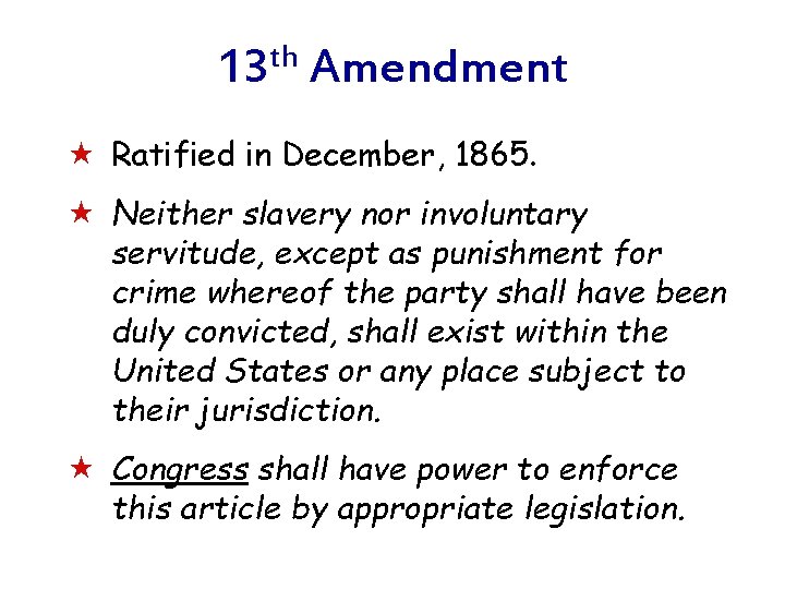 13 th Amendment « Ratified in December, 1865. « Neither slavery nor involuntary servitude,