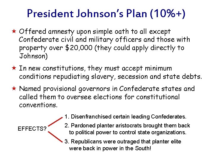 President Johnson’s Plan (10%+) « Offered amnesty upon simple oath to all except Confederate