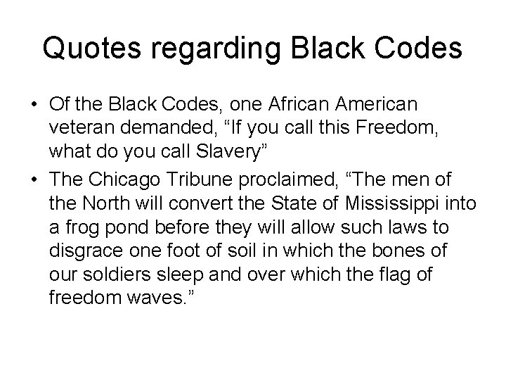 Quotes regarding Black Codes • Of the Black Codes, one African American veteran demanded,