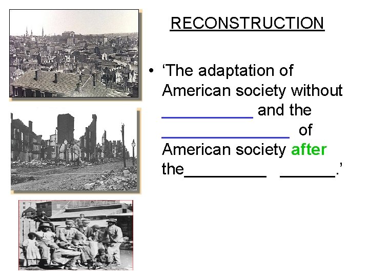 RECONSTRUCTION • ‘The adaptation of American society without _____ and the _______ of American