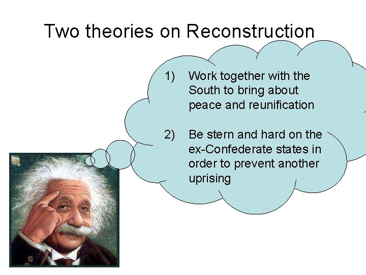 Two theories on Reconstruction 1) Work together with the South to bring about peace