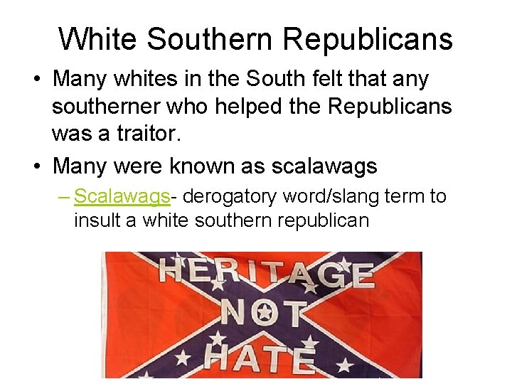 White Southern Republicans • Many whites in the South felt that any southerner who