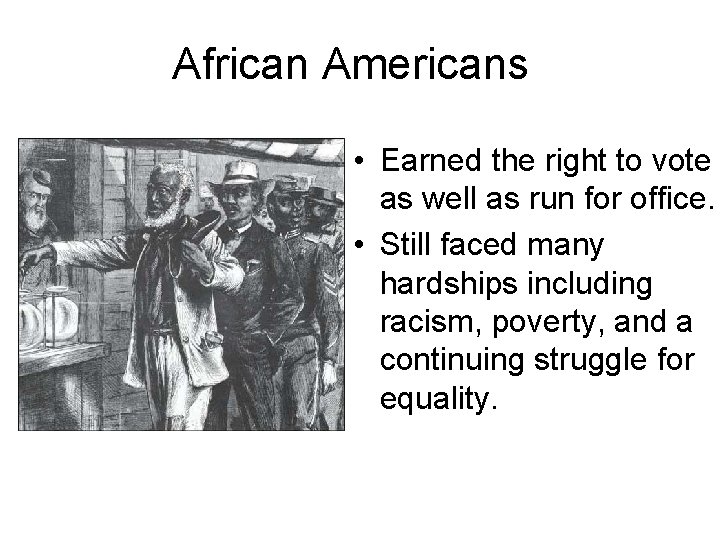 African Americans • Earned the right to vote as well as run for office.